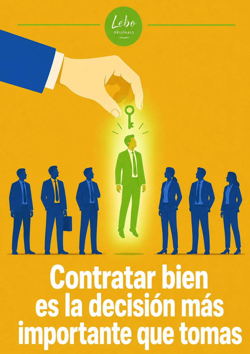 Contratar bien es la decisión más importante que tomás